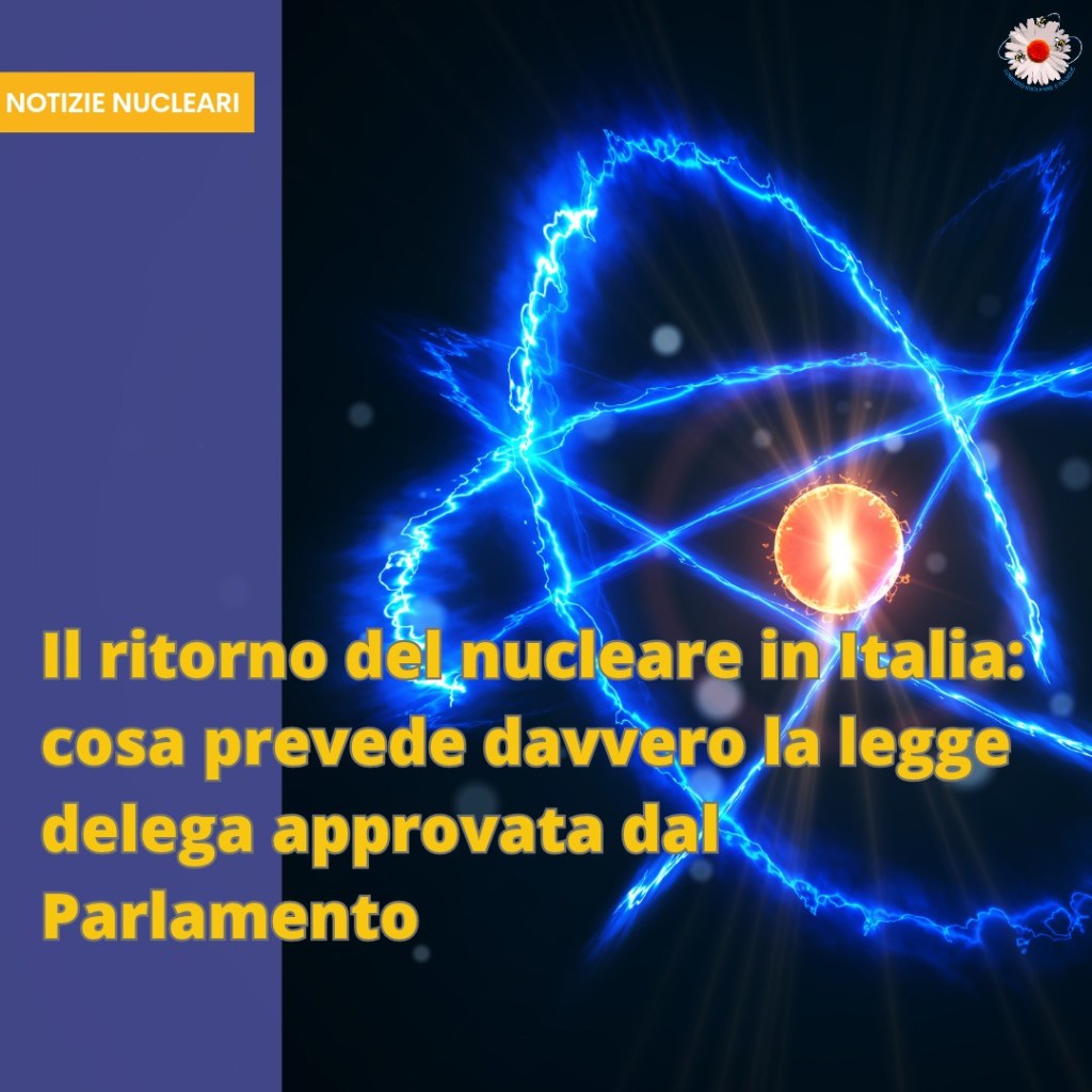 Il ritorno del nucleare in Italia: cosa prevede davvero la legge delega approvata dal Parlamento